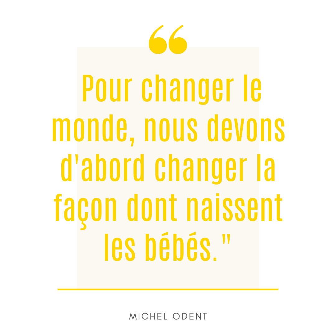 Pour Changer Le Monde, Nous Devons D'abord Changer La Façon Dont Naissent Les Bébés. (1)